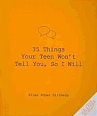 35 Things Your Teen Wont Tell You, So I Will (Paperback)