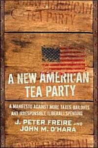 A New American Tea Party: The Counterrevolution Against Bailouts, Handouts, Reckless Spending, and More Taxes                                          (Hardcover)