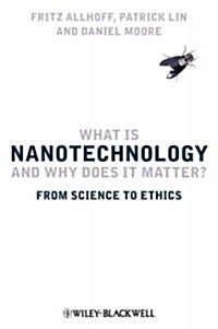 What is Nanotechnology and Why Does it Matter? : From Science to Ethics (Hardcover)