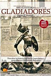 Breve historia de los Gladiadores/ The Way of the Gladiators (Paperback, Revised, Enhanced)