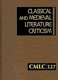 Classical and Medieval Literature Criticism: Criticism of the Works of World Authors from Classical Antiquity Through the Fourteenth Century, from the (Hardcover)