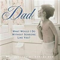 Dad: What Would I Do Without Someone Like You? (Hardcover)