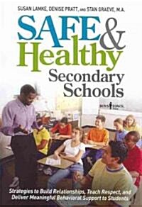Safe and Healthy Secondary Schools: Strategies to Build Relationships, Teach Respect and Deliver Meaningful Behavioral Support to Students (Paperback, First Edition)