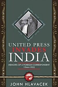 United Press Invades India: Memoirs of a Foreign Correspondent, 1944-1952 (Paperback)