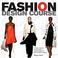 Fashion Design Course: Principles, Practice, and Techniques: The Practical Guide for Aspiring Fashion Designers (Paperback)