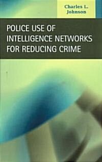 Police Use of Intelligence Networks for Reducing Crime (Hardcover, New)