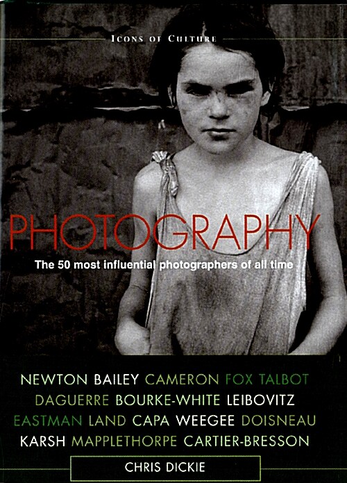 Photography: The 50 Most Influential Photographers of All Time (Hardcover)