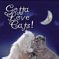 Gotta Love Cats! (Hardcover)