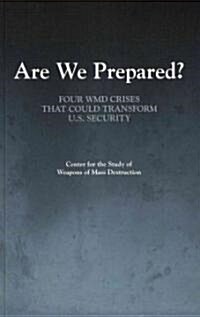 Are We Prepared?: Four WMD Crises That Could Transform U.S. Security (Paperback)
