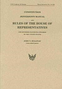 Constitution Jeffersons Manual and Rules of the House of Representatives of the United States One Hundred Eleventh Congress                           (Paperback)