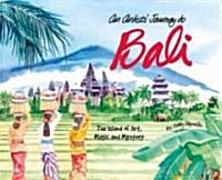 An Artists Journey to Bali: The Island of Art, Magic and Mystery (Hardcover)