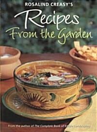 Rosalind Creasys Recipes from the Garden: 200 Exciting Recipes from the Author of the Complete Book of Edible Landscaping (Paperback)