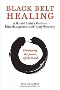 Black Belt Healing: A Martial Artists Guide to Pain Management and Injury Recovery (Harnessing the Power of the Mind) (Audio CD Included) [With CD (A (Paperback)