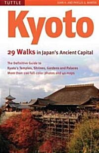 Kyoto, 29 Walks in Japans Ancient Capital: The Definitive Guide to Kyotos Temples, Shrines, Gardens and Palaces (Paperback)