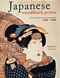 Japanese Woodblock Prints: Artists, Publishers and Masterworks: 1680 - 1900 (Hardcover)