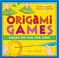 Origami Games: Hands-On Fun for Kids!: Origami Book with 22 Games, 21 Foldable Pieces: Great for Kids and Parents (Hardcover)