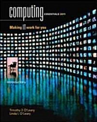 Computing Essentials 2011: Making IT Work for You (Paperback, Introductory)