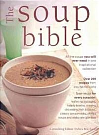 The Soup Bible : All the Soups You Will Ever Need in One Inspirational Collection (Paperback)