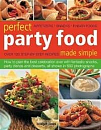 Perfect Party Food Made Simple: Appetizers, Snacks, Finger Foods (Paperback)