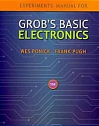 Experiments Manual to Accompany Grobs Basic Electronics (Hardcover, 11)