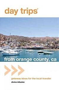 Day Trips(r) from Orange County, CA: Getaway Ideas for the Local Traveler (Paperback)