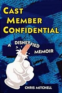 Cast Member Confidential: A Disneyfied Memoir (Paperback)