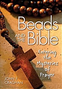 Beads and the Bible: Entering the Mysteries of Prayer (Paperback)
