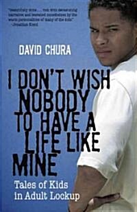 I Dont Wish Nobody to Have a Life Like Mine (Hardcover)