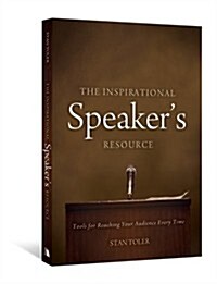 The Inspirational Speakers Resource: Tools for Reaching Your Audience Every Time (Paperback)