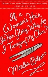 If a Womans Hair Is Her Glory, Why Am I Tweezing My Chin? (Paperback)