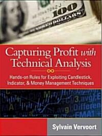 Capturing Profit with Technical Analysis: Hands-On Rules for Exploiting Candlestick, Indicator, & Money Management Techniques [With CDROM]             (Hardcover)