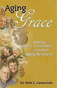 Aging Grace: Advice for Pastors, Counselors, and Families of Aging Relatives (Paperback)