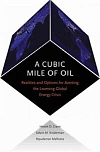Cubic Mile of Oil: Realities and Options for Averting the Looming Global Energy Crisis (Hardcover)