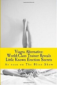 Viagra Alternative: World-Class Trainer Reveals Little Known Erection Secrets (Paperback)