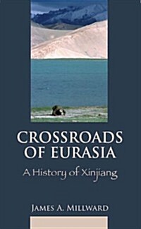 Eurasian Crossroads : A History of Xinjiang (Hardcover)