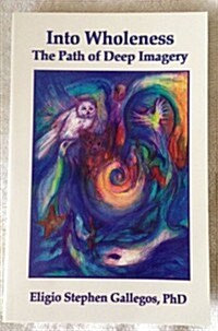 Into Wholeness: The Path of Deep Imagery (Paperback, 1st)