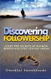 Discovering Followership: Learn The Secrets of Walking Behind and Still Staying Ahead (Paperback)