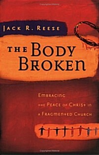 The Body Broken: Embracing the Peace of Christ in a Fragmented Church (Paperback)