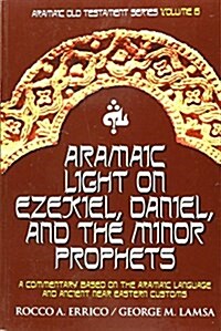 Aramaic Light on Ezekiel, Daniel and the Minor Prophets (Paperback, 1st)