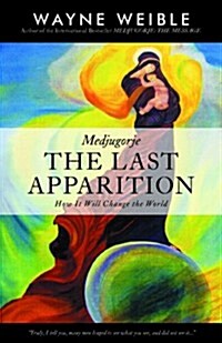 Medjugorje: The Last Apparition: How It Will Change the World (Paperback)