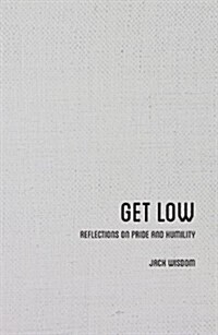 Get Low: Reflections on Pride and Humility (Hardcover)