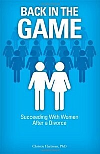 Back in the Game: Succeeding with Women After a Divorce (Paperback)