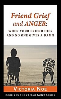 Friend Grief and Anger: When Your Friend Dies and No One Gives a Damn (Paperback)