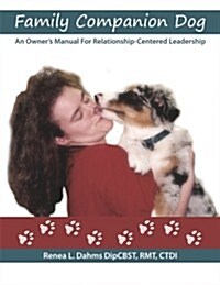 Family Companion Dog an Owners Manual for Relationship Centered Leadership (Paperback)