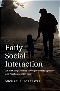 Early Social Interaction : A Case Comparison of Developmental Pragmatics and Psychoanalytic Theory (Hardcover)