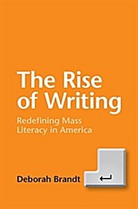 The Rise of Writing : Redefining Mass Literacy (Hardcover)
