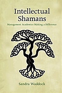 Intellectual Shamans : Management Academics Making a Difference (Paperback)