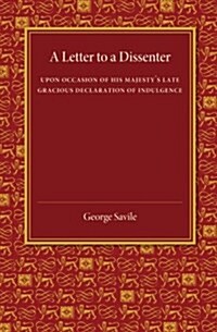 A Letter to a Dissenter : Upon Occasion of His Majestys Late Gracious Declaration of Indulgence (Paperback)