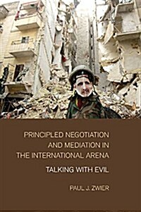 Principled Negotiation and Mediation in the International Arena : Talking with Evil (Paperback)