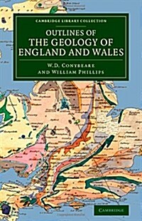 Outlines of the Geology of England and Wales : With an Introductory Compendium of the General Principles of that Science, and Comparative Views of the (Paperback)
